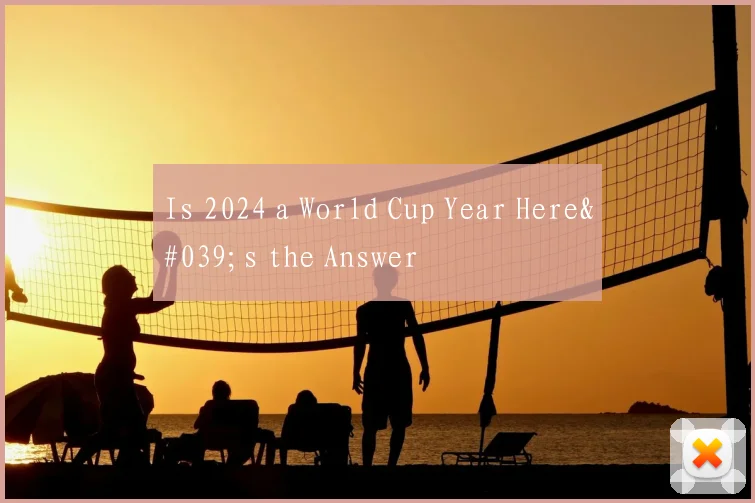 Is 2024 a World Cup Year Here's the Answer